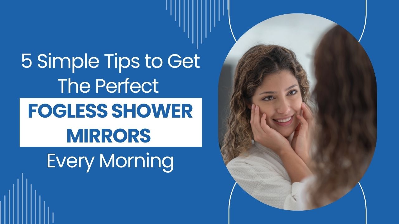 5-Simple-Tips-to-Get-The-Perfect-Fogless-Shower-Mirrors-Every-Morning