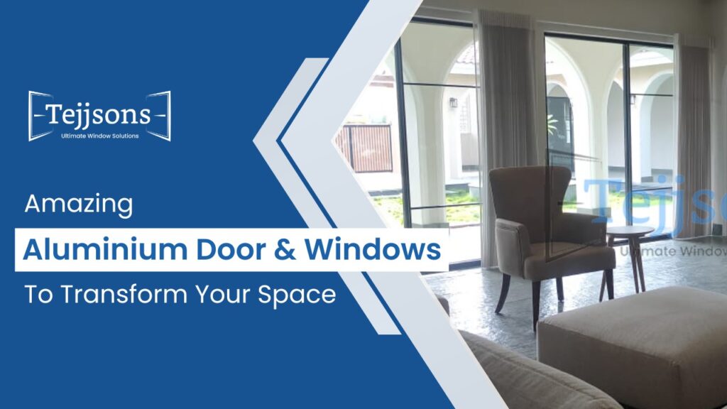 Amazing Aluminium Door & Windows To Transform Your Space