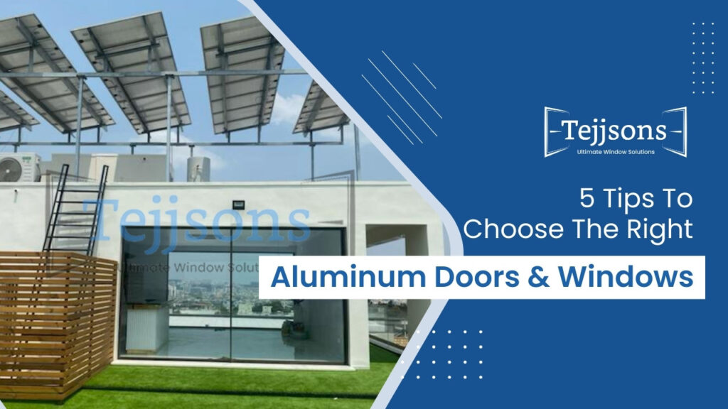 5 Tips To Choose The Right Aluminum Doors & Windows