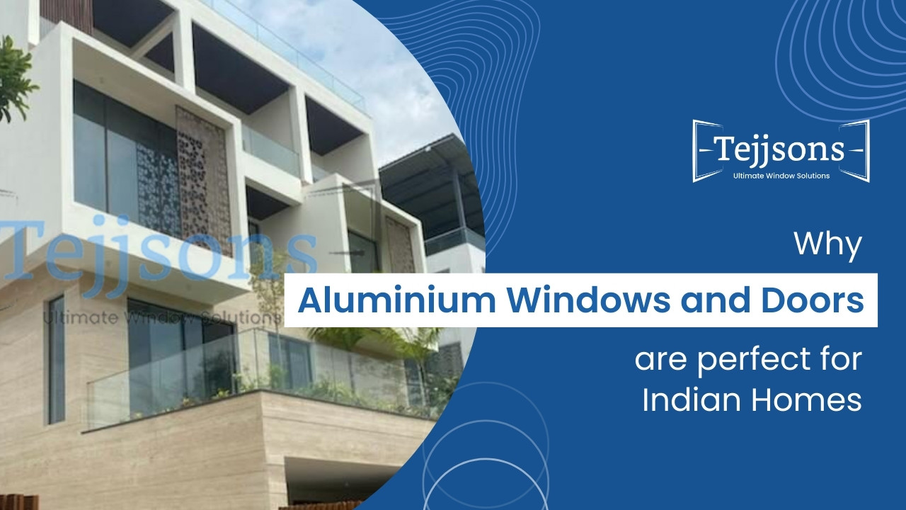 Why Aluminium Windows and Doors are perfect for Indian Homes