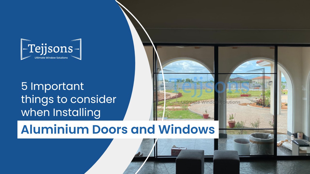 5 Important things to consider when Installing Aluminium Doors and Windows