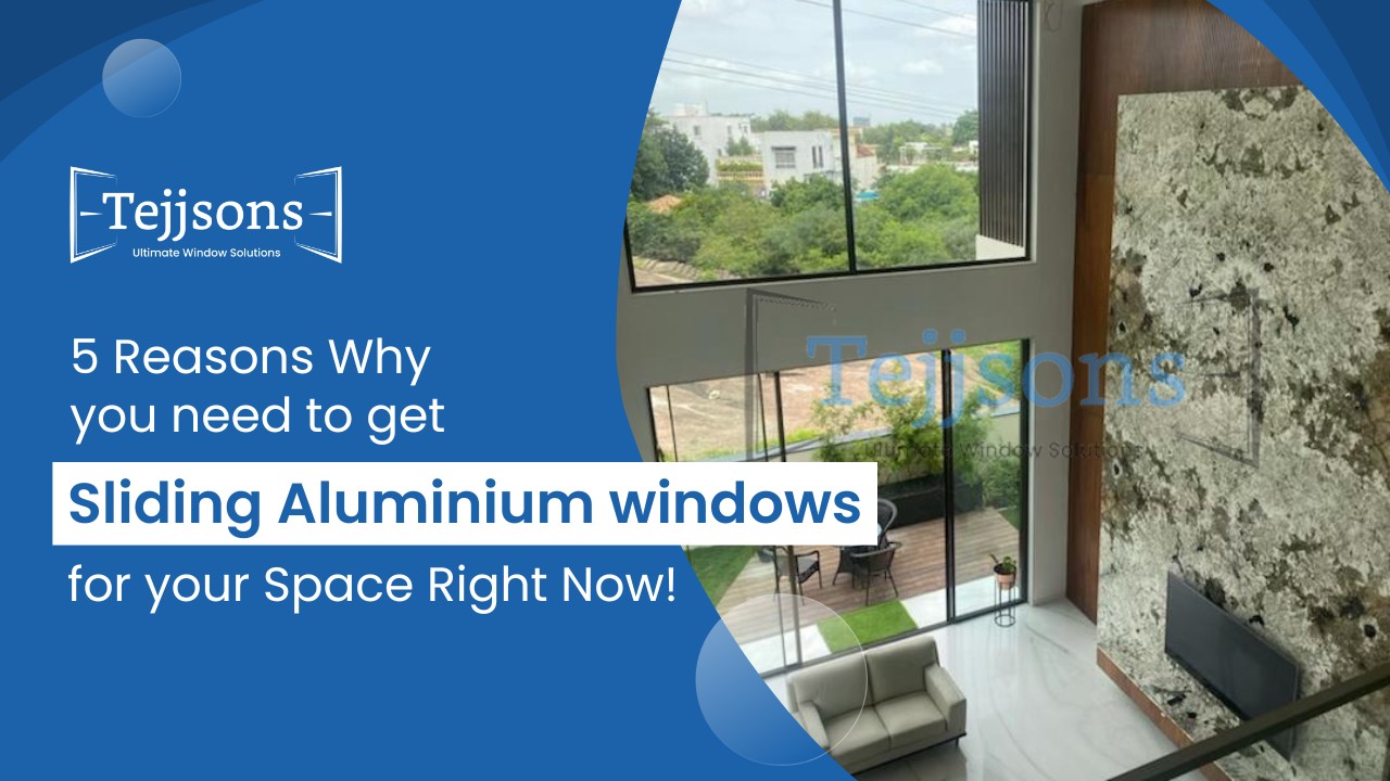 5 Reasons Why you need to get Sliding Aluminium windows for your Space Right Now!