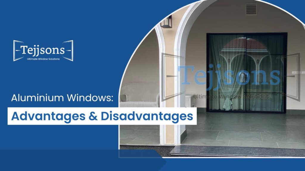 Aluminium Windows Advantages & Disadvantages