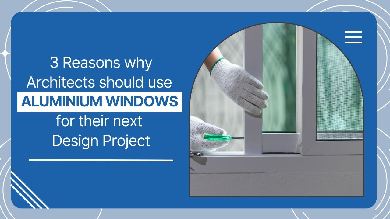 3-Reasons-why-Architects-should-use-Aluminium-Windows-for-their-next-Design-Project.