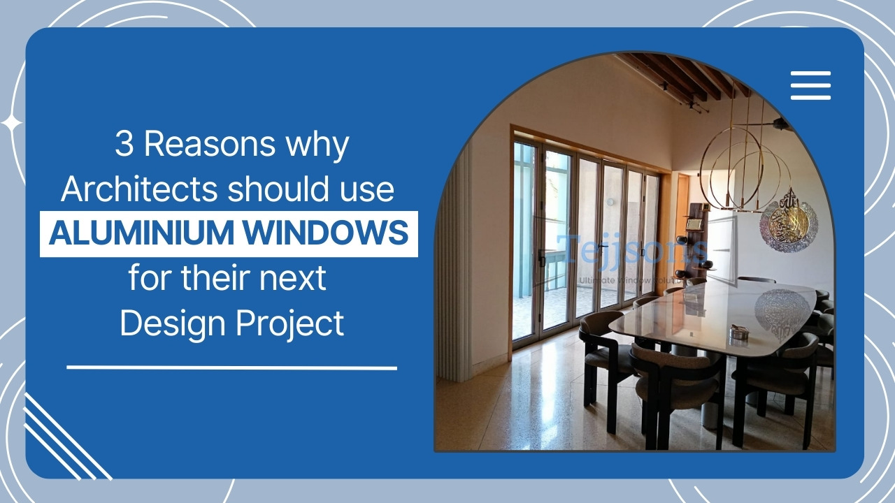 Top 3 Reasons Why Architects should use Aluminium Windows for their next Design Project