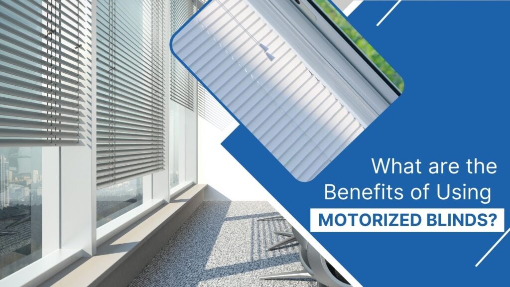 What-are-the-Benefits-of-Using-Motorized-Blinds.