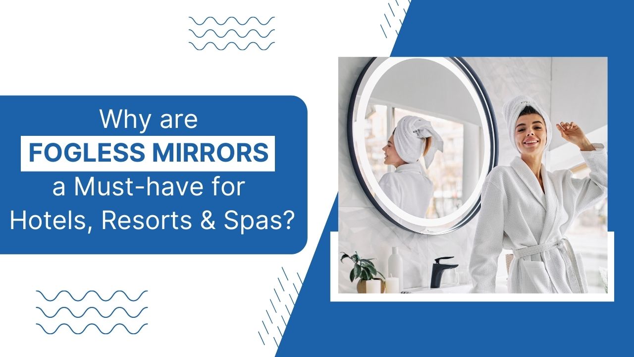 Why-are-Fogless-Mirrors-a-Must-have-for-Hotels-Resorts-Spas