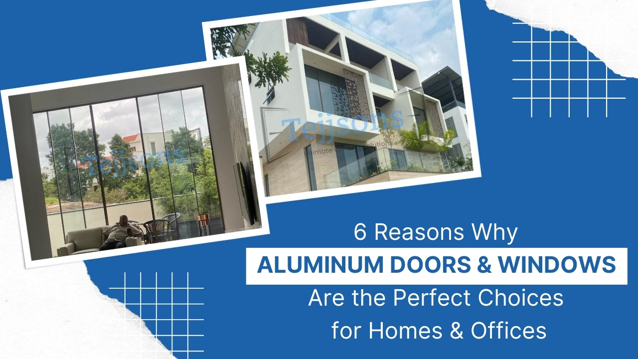 6 reasons why Aluminum Doors & Windows are the perfect choices for Homes & Offices