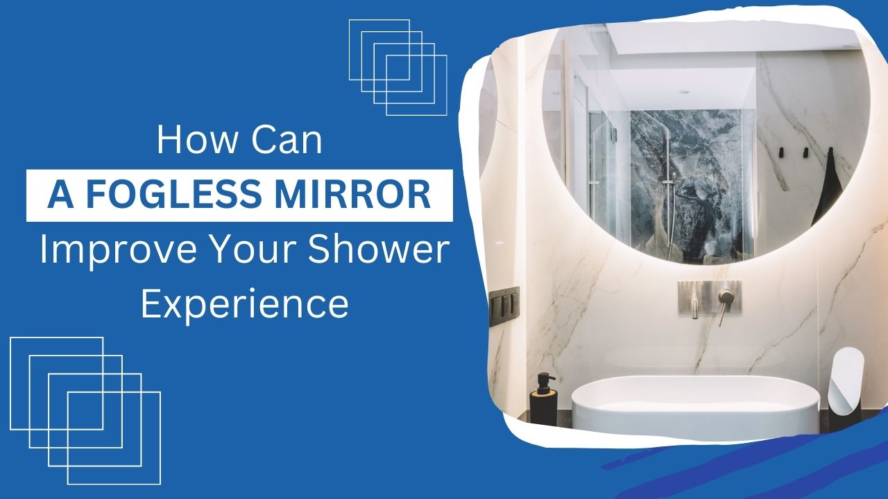 How-Can-A-Fogless-Mirror-Improve-Your-Shower-Experience