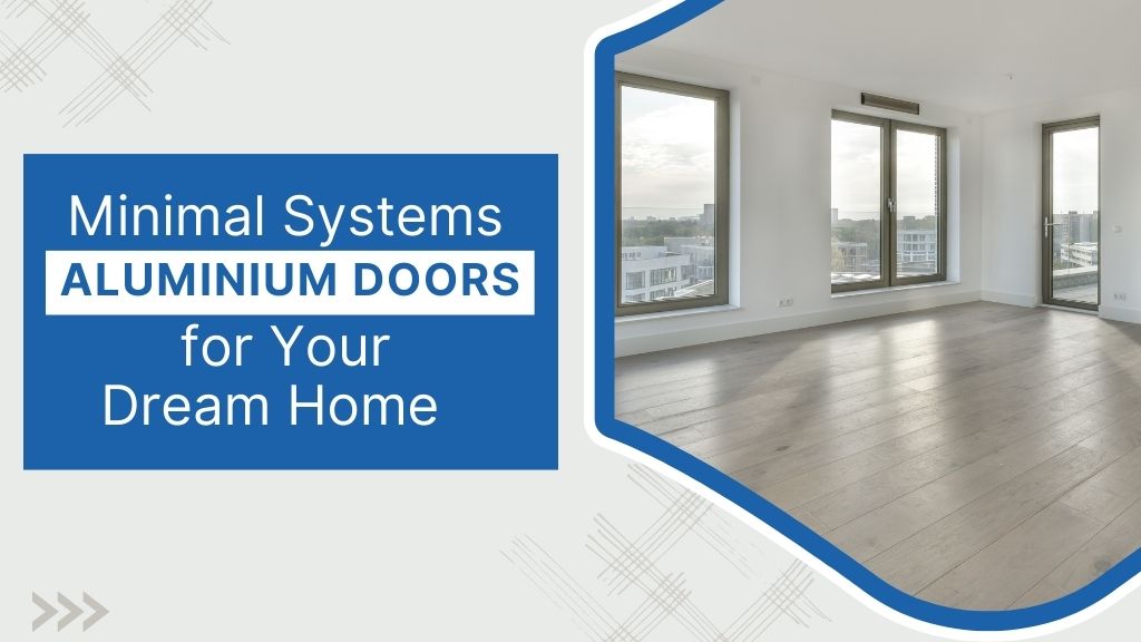 Minimal-Systems-Aluminium-Doors-for-Your-Dream-Home.