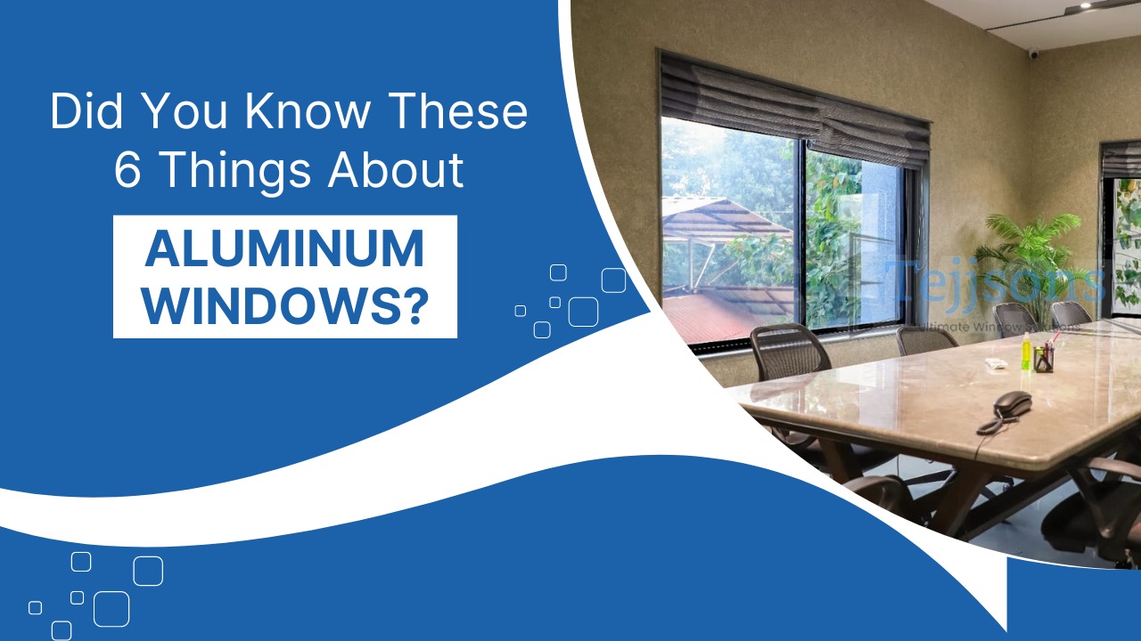 Did You Know These 6 Things About Aluminum Windows