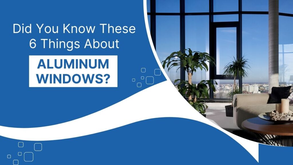 Did-You-Know-These-6-Things-About-Aluminum-Windows
