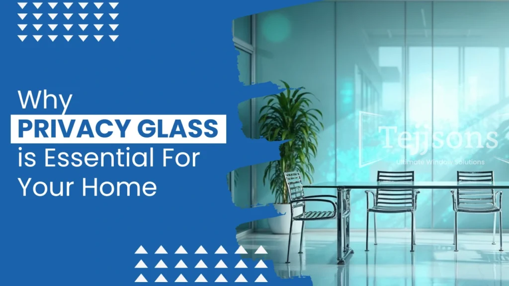 Why Privacy Glass is Essential For Your Home