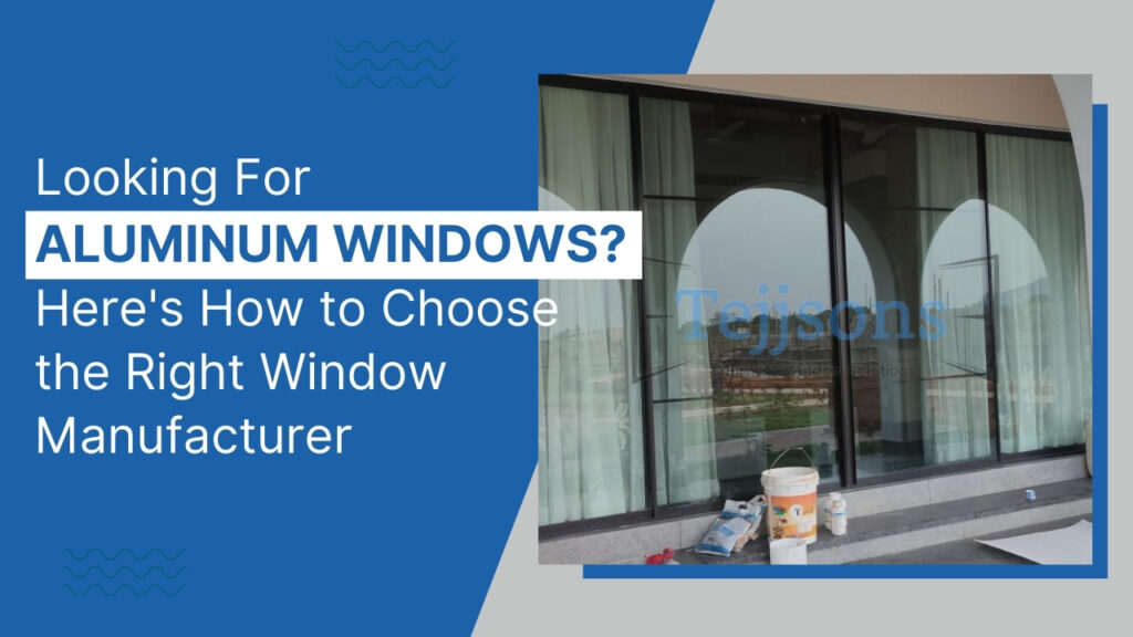 Looking For Aluminum Windows Here's How to Choose the Right Window Manufacturer