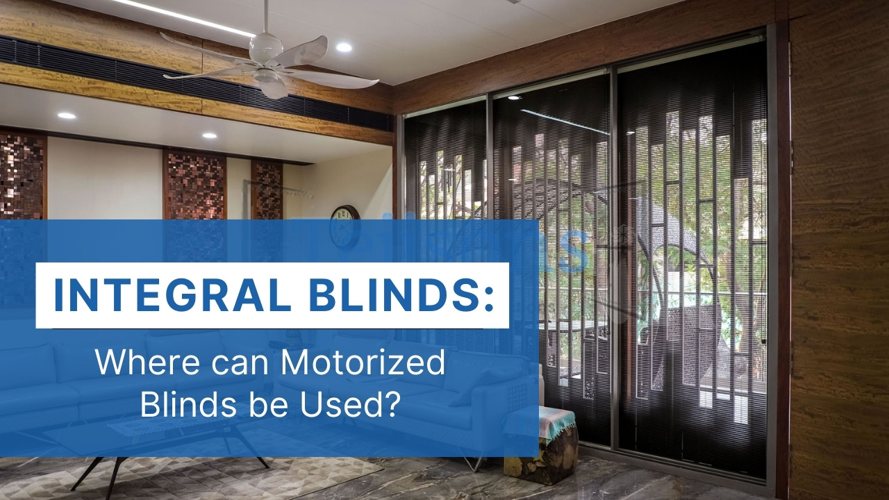 Integral Blinds Where can Motorized Blinds be Used