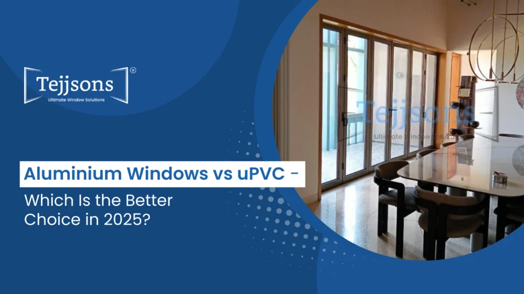 Aluminium Windows vs uPVC – Which Is the Better Choice for Your Home in 2025? 6 Aluminium Windows vs uPVC Windows