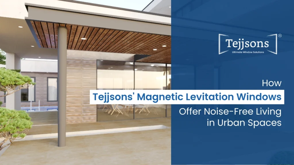 How Tejjsons' Levitation Windows Offer Noise-Free Living in Urban Spaces