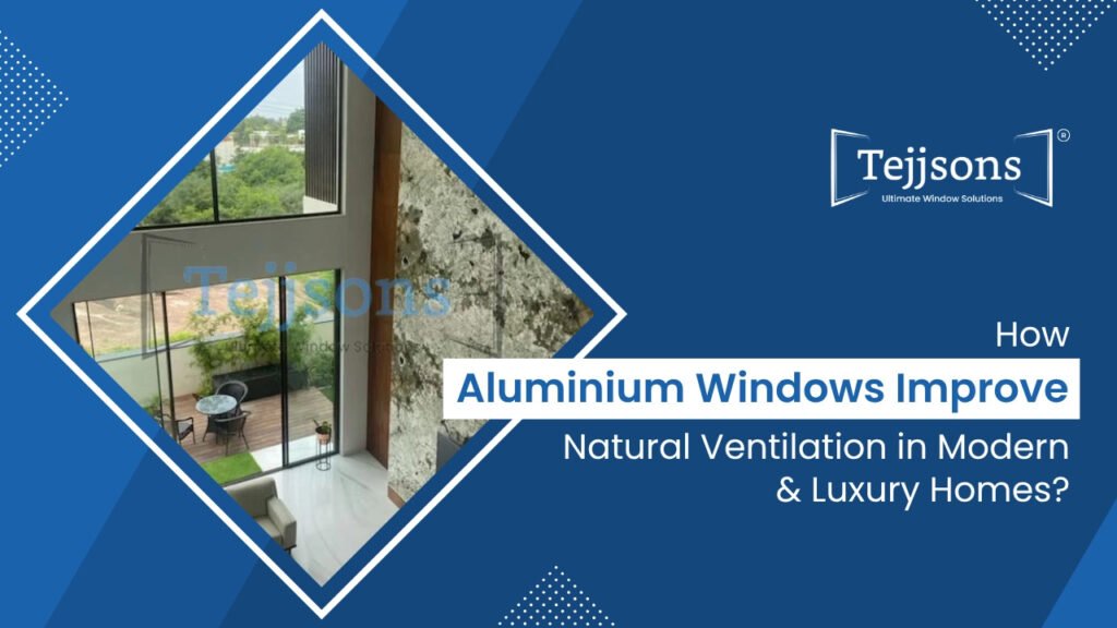 How Aluminium Windows Improve Natural Ventilation in Modern & Luxury Homes 4 How aluminium windows improve natural ventilation in modern & luxury homes