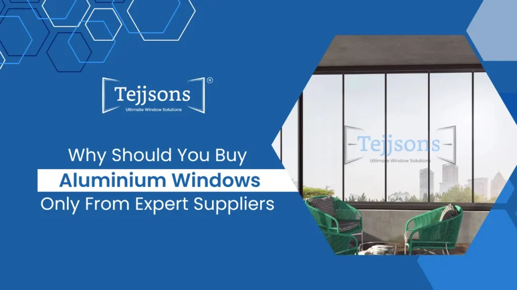 A blog guide on why should you buy aluminium windows from expert suppliers